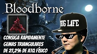 Bloodborne  Gemas Triangulares de 272 em pouquíssimos Cálices [upl. by Adekan]