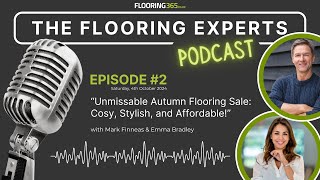 The Flooring Experts Podcast  Ep 002  quotUnmissable Autumn Flooring Sale Cosy Stylish and Af… [upl. by Llerraj]