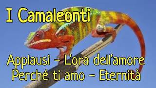 I Camaleonti  Applausi Lora dellamore Perché ti amo Eternità [upl. by Ennaihs]