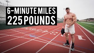 How To Run 6Minute Miles At 225 Pounds [upl. by Hashim347]