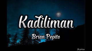 Kadiliman  Brian Pepito Lyrics [upl. by Aniz]