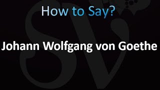 How to Pronounce Johann Wolfgang von Goethe [upl. by Dragde889]