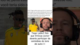 TIAGO LEIFERT FALA QUE VINÍCIUS JUNIOR DEVERIA TER IDO NA CERIMÔNIA DA BOLA DE OURO [upl. by Ihtraa]