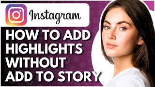 How To Add Highlights On Instagram Without Adding To Instagram Story  Full Guide [upl. by Sommers819]