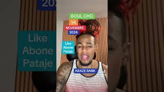 BOUL CHO KRAZE BANK POU TIRAJ 14112024 NOU PRAL FE KOZE [upl. by Eidlog]