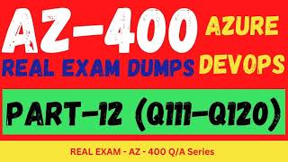 AZ 400 DevOps PART12 Q111Till120 Real Exam Question and answer Dumps CertStudyPro [upl. by Eve]