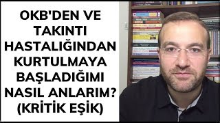 OKBden ve Takıntı Hastalığından Kurtulmaya Başladığımı Nasıl Anlarım KRİTİK EŞİK [upl. by Asirem]