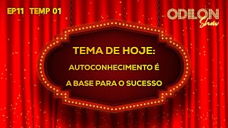 AUTOCONHECIMENTO É A BASE PARA O SUCESSO  ODILON SHOW  EP11 [upl. by Saffian]