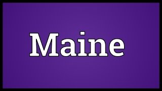 Maine Meaning [upl. by Luttrell]