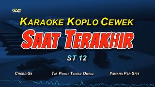 SAAT TERAKHIR KARAOKE NADA WANITA KOPLO VERSION ST12 [upl. by Aerdnad]