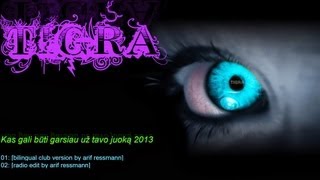 Tigra  Garsiau už tavo juoką 2013 bilingual rmx by arif ressmann [upl. by Ahsiki]