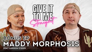 MADDY MORPHOSIS  Give It To Me Straight  Bonus Episode feat Landon Cider [upl. by Meekahs]