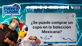 ¿Se puede comprar un cupo en la Selección Mexicana  Fuera de Lugar [upl. by Alphonso510]