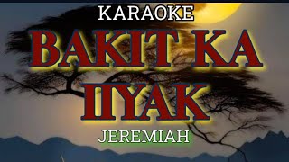 BAKIT KA IIYAK  BY JEREMIAH KARAOKE [upl. by Annoj]