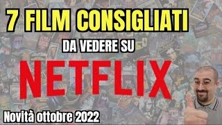 7 FILM CONSIGLIATI da vedere su NETFLIX  Ottobre 2022  Nuove uscite [upl. by Anirat]