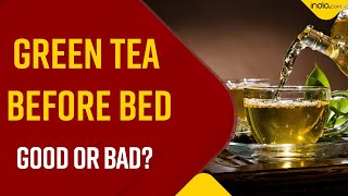 Is It healthy To Drink Green Tea Right Before Hitting Bed Watch Video To Find Out  Health Tips [upl. by Morry216]