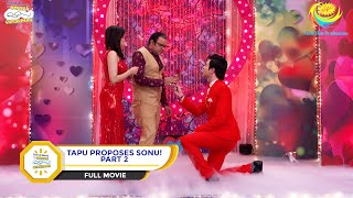 TAPU PROPOSES SONU I PART 2 I FULL MOVIE I Taarak Mehta Ka Ooltah Chashmah  तारक मेहता [upl. by Platto216]