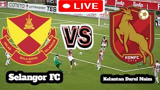 Selangor FC Vs Kelantan Darul Naim Football Score Live streaming [upl. by Lemrej]