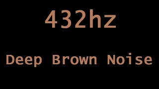 432hz Deep Brown Noise in HD Stereo  12 Hours [upl. by Lundquist]