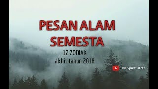 PESAN ALAM SEMESTA 12 ZODIAK AKHIR TAHUN 2018 [upl. by Enilesoj]