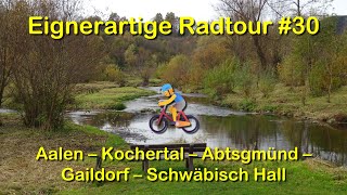 Eignerartige Radtour 30 Aalen  Kochertal  Abtsgmünd  Gaildorf  Schwäbisch Hall [upl. by Petersen817]