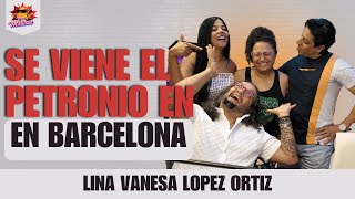 EL PETRONIO LLEGA A BARCELONA  LINA VANESA LOPEZ ORTIZ  Episodio 9  2024 [upl. by Dlorag]