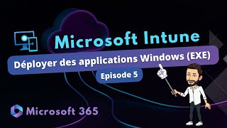 Intune  Déployer des applications Windows EXE  Episode 5 [upl. by Ancier155]