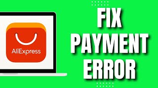 How to Fix Aliexpress Payment Error NEW 2023 [upl. by Azelea]