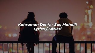 kahraman deniz  suç mahalli sözleri  lyrics [upl. by Duwalt]