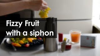 How to make FIZZY FRUIT with a SIPHON [upl. by Khalid]