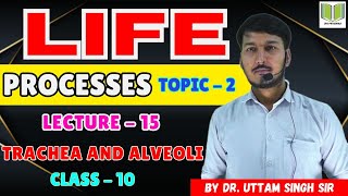 Life Process TOPIC  2  LECTURE  15  Trachea And Alveoli  Class10th By Dr Uttam Singh Sir [upl. by Adieno]