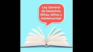 Ley General de los Derechos de Niñas Niños y Adolescentes LGDNNA [upl. by Ahsimat]