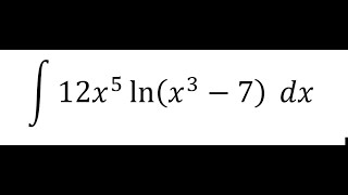 Calculus Help Integral ∫ 12x5 ln⁡x37 dx  Techniques  Integration by parts [upl. by Helli]