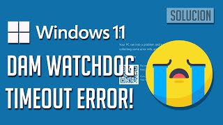 Solucion al Error DAM Watchdog Timeout de Pantalla Azul en Windows 1110 [upl. by Tifanie369]