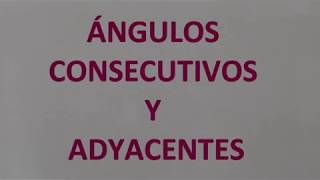 ÁNGULOS CONSECUTIVOS Y ADYACENTES [upl. by Aldous]