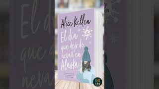 El día que dejó de nevar en Alaska de Alice Kellen  Libro Resumen [upl. by Rudich833]