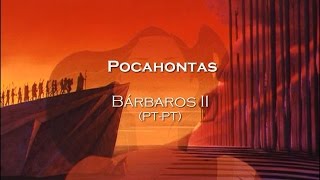 Pocahontas  Bárbaros II LETRA PTPT [upl. by Aiblis]