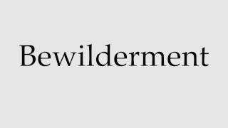 How to Pronounce Bewilderment [upl. by Wixted]