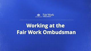 Working at the Fair Work Ombudsman [upl. by Hibbitts]