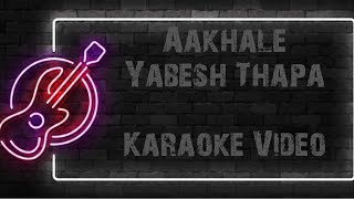 AAKHALE  YABESH THAPA  KARAOKE VIDEO [upl. by Lat]