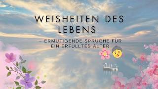 Weisheiten des Lebens 🌟 – Ermutigende Sprüche für ein erfülltes Alter [upl. by Aket]