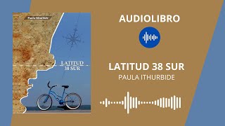 ðŸ”ŠðŸ“š LATITUD 38 SUR  Paula Ithurbide  AUDIOLIBRO [upl. by Eirehs463]