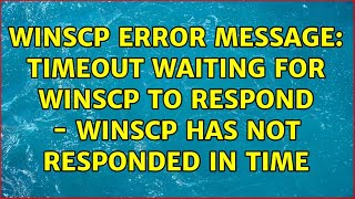 WinSCP error message Timeout waiting for WinSCP to respond  WinSCP has not responded in time [upl. by Attayek]