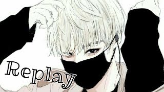 ♪NIGHTCORE♪  Replay male version [upl. by Anselmi320]