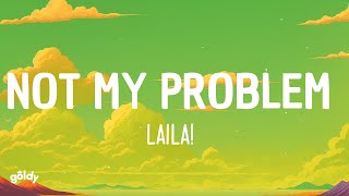 Laila  Not My Problem Lyrics [upl. by Dunham]