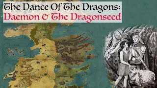 Daemon amp The Dragonseed Dance Of The Dragons Game Of Thrones History amp Lore [upl. by Rehtaeh419]