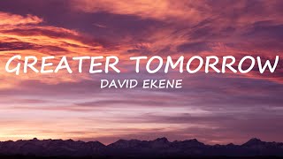 Greater Tomorrow  David Ekene  Lyrics  Uplifting Song [upl. by Lleddaw672]