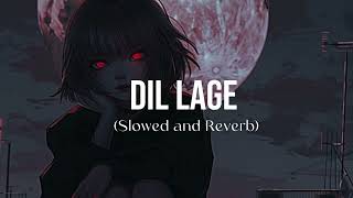 Dil Lage Slowed and Reverb [upl. by Fuhrman]