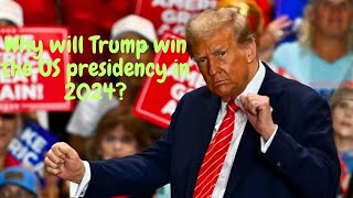 Why will Trump win the US presidency in 2024 [upl. by Pontius856]