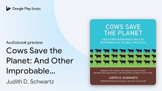 Cows Save the Planet And Other Improbable Ways… by Judith D Schwartz · Audiobook preview [upl. by Strohl946]